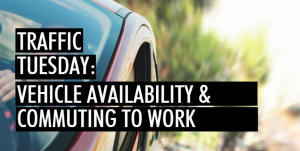 Traffic Tuesday: Vehicle Availability and Commuting to work